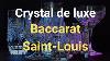 Les Secrets Fascinants Du Cristal Baccarat Et Saint Louis